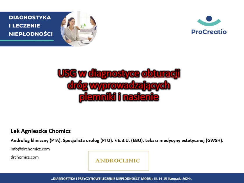 Wykład uroandrologa Agnieszki Chomicz. USG w diagnostyce obturacji dróg wyprowadzających plemniki i nasienie. DIAGNOSTYKA I PRZYCZYNOWE LECZENIE NIEPŁODNOŚCI” MODUŁ III, 14-15 listopada 2024r.